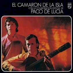 El Camaron de la Isla Con la Colaboración Especial de Paco de Lucia