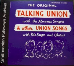The Original Talking Union With The Almanac Singers & Other Union Songs With Pete Seeger And Chorus