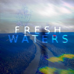 F R E S H. W A T E R S.