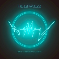 Re:BPM15Q by TeddyLoid