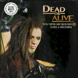 You Spin Me Round (Like a Record)