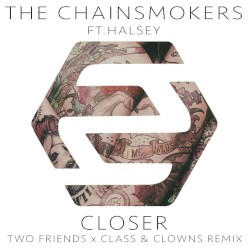 Closer (Two Friends x Class & Clowns remix)