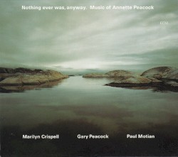 Nothing Ever Was, Anyway. Music Of Annette Peacock