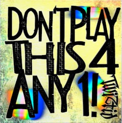 Dont Play This 4 Any1!