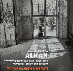 Alkan: Concerto pour Piano Seul / Toccatina / Esquisses / Étude alla barbaro