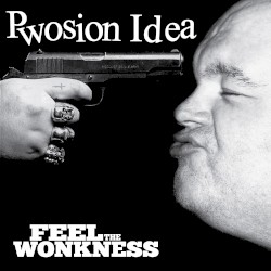 Pwosion Idea - Feel the Wonkness