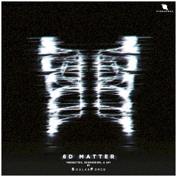 SOULARFOURCE: 6D MATTER