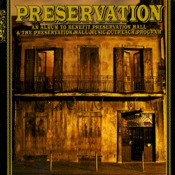Preservation: An Album to Benefit Preservation Hall & The Preservation Hall Music Outreach Program