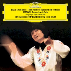 Russo: Street Music / Three Pieces for Blues Band and Symphony Orchestra / Gershwin: An American in Paris