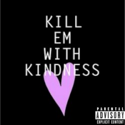 Kill Em with Kindness