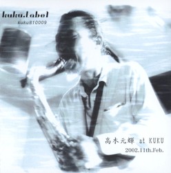 高木元輝 at KUKU 2002.11th.Feb.