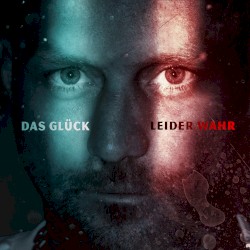 Das Glück / Leider wahr