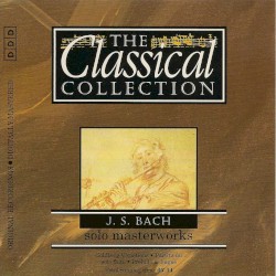 The Classical Collection 87: J.S. Bach: Solo Masterworks