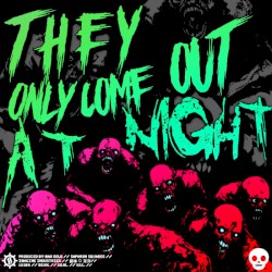 They Only Come Out at Night