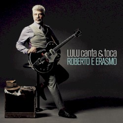 Lulu canta & toca Roberto e Erasmo