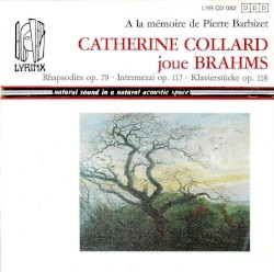 A La Mémoire De Pierre Barbizet Catherine Collard Joue Brahms - Rhapsodies Op. 79 - Intermezzi Op. 117 - Klavierstücke Op. 118