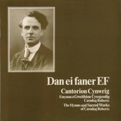 Dan Ei Faner Ef (Emynau a Gweithiau Cysegredig Caradog Roberts – The Hymns and Sacred Works of Dr. Caradog Roberts)