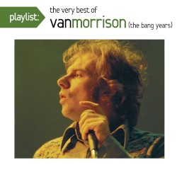 Playlist: The Very Best of Van Morrison (The Bang Years)
