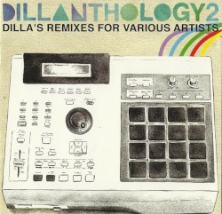 Dillanthology 2: Dilla's Remixes for Various Artists