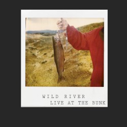 Wild River - Live at the Bunk