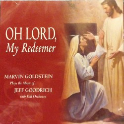 Oh Lord, My Redeemer: Marvin Goldstein Plays the Music of Jeff Goodrich