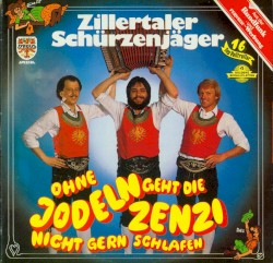 Ohne Jodeln geht die Zenzi nicht gern schlafen
