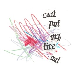 Can’t Put My Fire Out