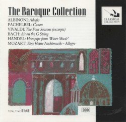 The Baroque Collection: Albinoni: Adagio / Pachelbel: Canon / Vivaldi: The Four Seasons (excerpts) / Bach: Air on the G String / Handel: Hornpipe from ‘Water Music’ / Mozart: Eine kleine Nachtmusik - Allegro