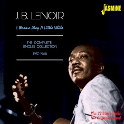 I Wanna Play a Little While: The Complete Singles Collection 1950-1956