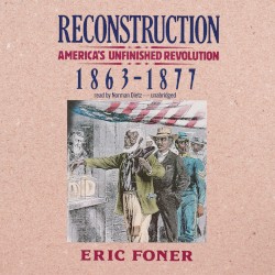 Reconstruction: America's Unfinished Revolution, 1863–1877