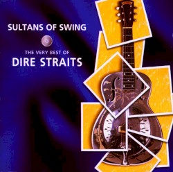 Sultans of Swing: The Very Best of Dire Straits