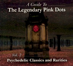 A Guide to The Legendary Pink Dots, Vol. 2: Psychedelic Classics and Rarities