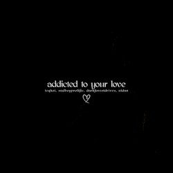 Addicted to Your Love
