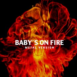Baby´s On Fire (Metal Version)