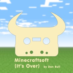 Minecraftsoft (It's Over)