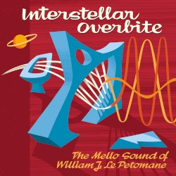 Interstellar Overbite - The Mello Sound of William J. Le Petomane