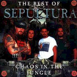 The Best of Sepultura – Chaos in the Jungle