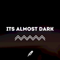 It's Almost Dark