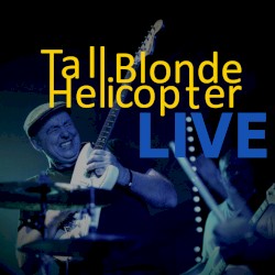 Tall Blonde Helicopter LIVE