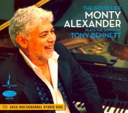 The Good Life: Monty Alexander Plays the Songs of Tony Bennett