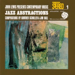 John Lewis Presents Contemporary Music 1: Jazz Abstractions: Compositions by Gunther Schuller & Jim Hall