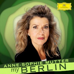 Anne-Sophie Mutter: My Berlin