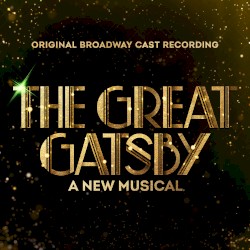 The Great Gatsby: A New Musical: Original Broadway Cast Recording