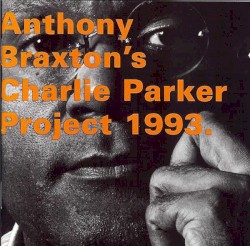 Anthony Braxton´s Charlie Parker Project 1993