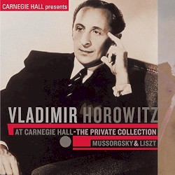 Vladimir Horowitz at Carnegie Hall - The Private Collection: Mussorgsky & Liszt (Live)