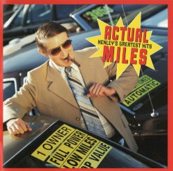 Actual Miles: Henley’s Greatest Hits