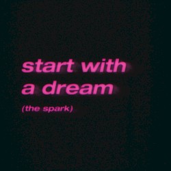 start with a dream (the spark)