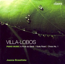 Piano Music: A Prole do Bebê / Suite Floral / Choro no. 1