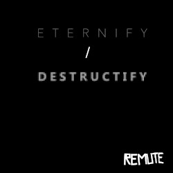 Eternify / Destructify
