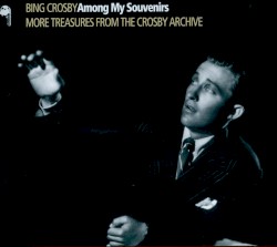 Among My Souvenirs: More Treasures from the Crosby Archive